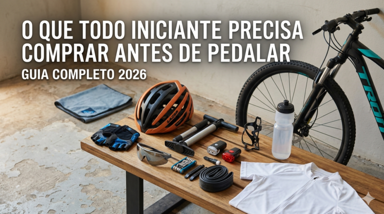 O Que Todo Iniciante Precisa Comprar Antes de Pedalar — Guia Completo 2026